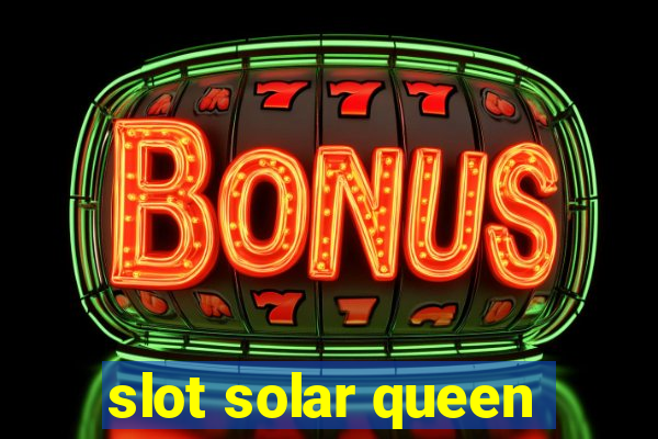 slot solar queen