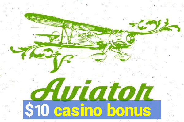 $10 casino bonus