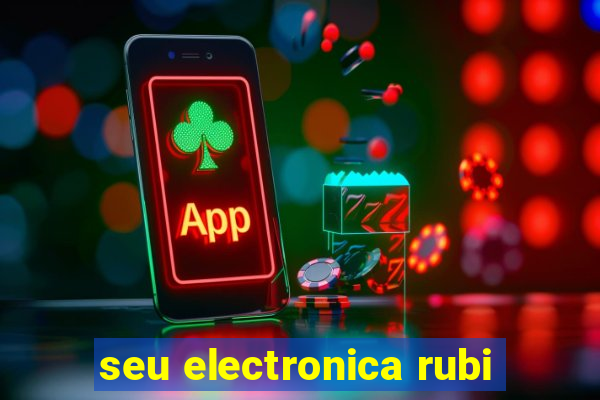 seu electronica rubi