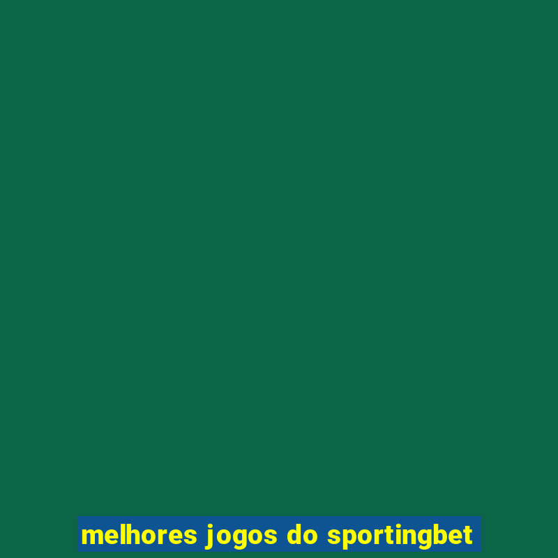 melhores jogos do sportingbet