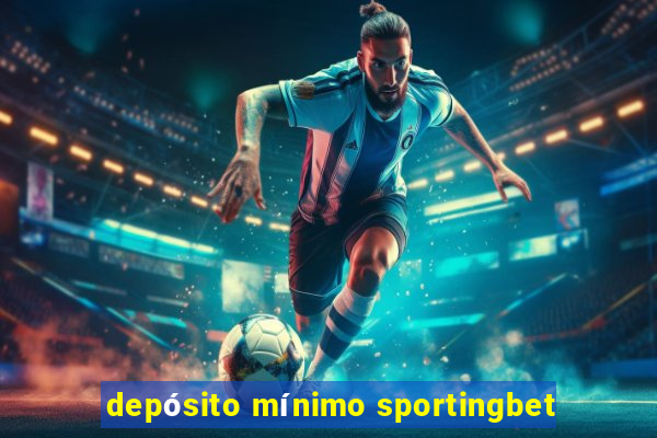 depósito mínimo sportingbet