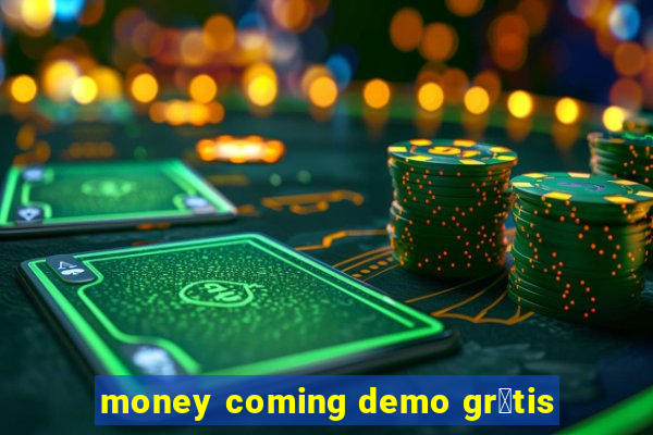 money coming demo gr谩tis