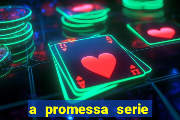 a promessa serie onde assistir