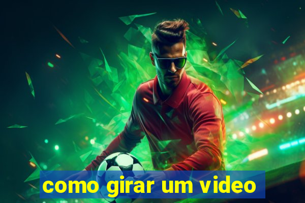 como girar um video