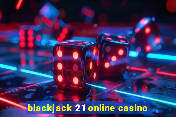 blackjack 21 online casino