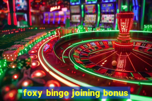 foxy bingo joining bonus