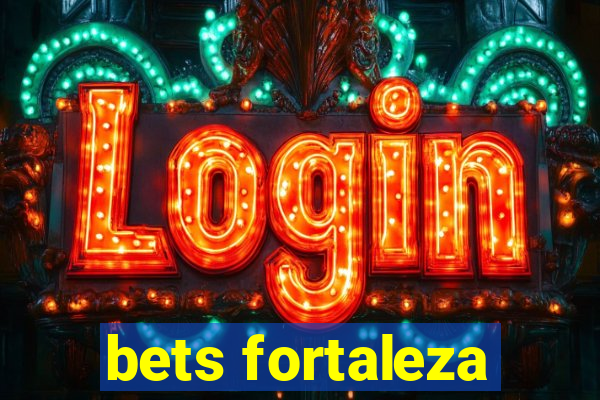 bets fortaleza