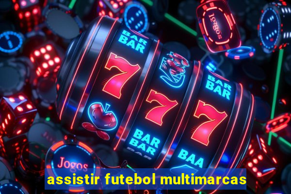 assistir futebol multimarcas