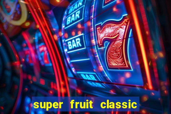 super fruit classic slot game