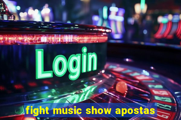 fight music show apostas