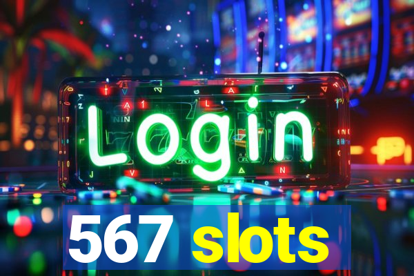 567 slots