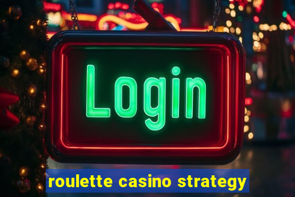 roulette casino strategy