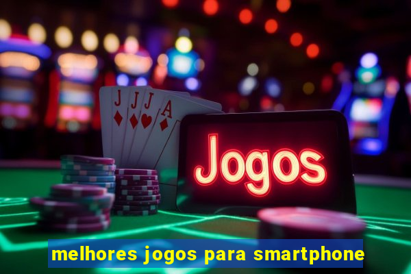 melhores jogos para smartphone