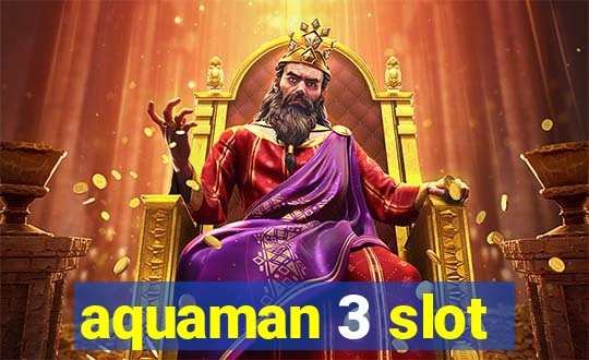 aquaman 3 slot