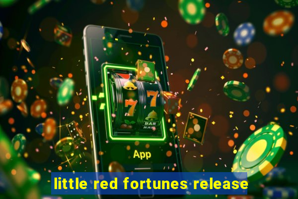 little red fortunes release