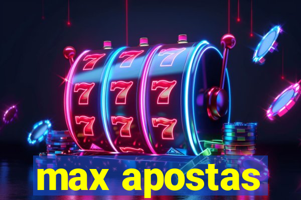 max apostas