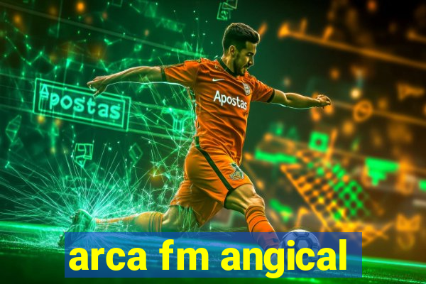 arca fm angical