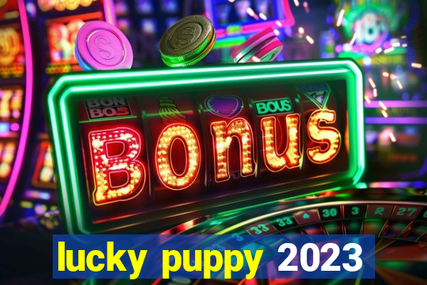 lucky puppy 2023