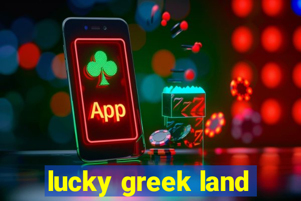 lucky greek land