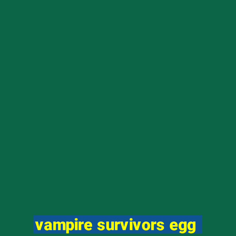 vampire survivors egg