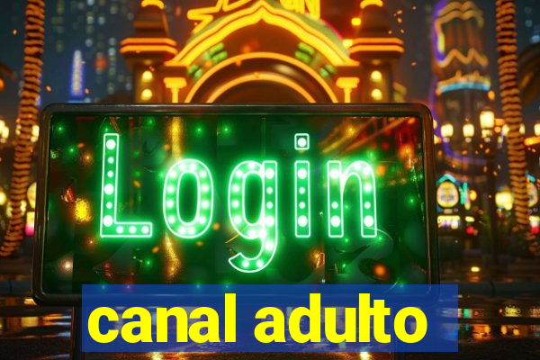 canal adulto