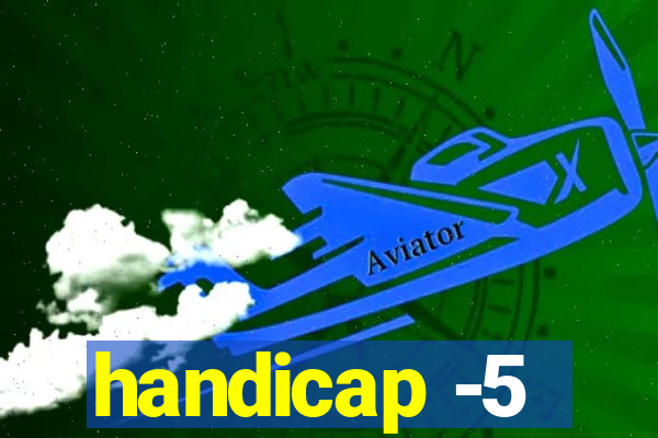 handicap -5