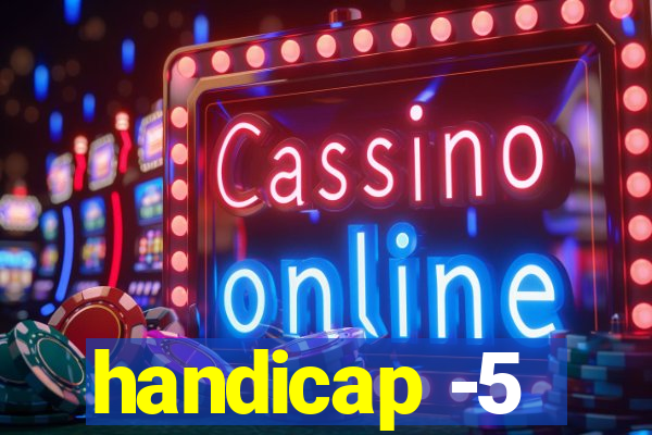 handicap -5