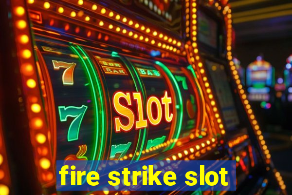 fire strike slot