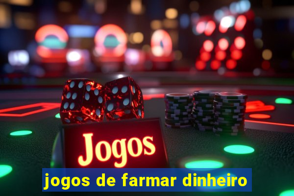 jogos de farmar dinheiro