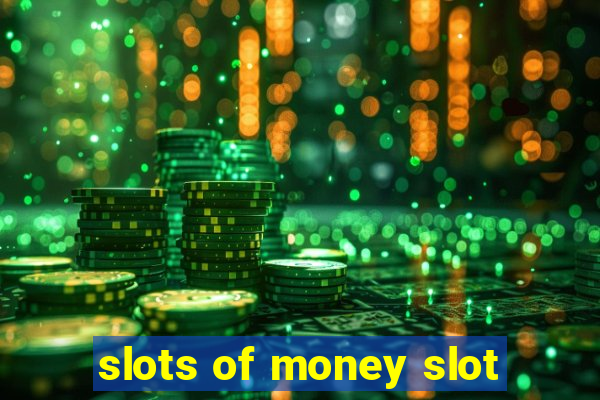 slots of money slot