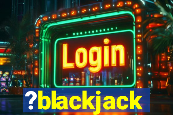 ?blackjack