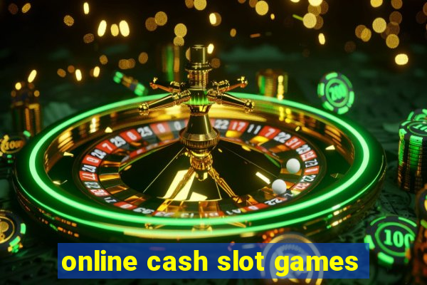 online cash slot games