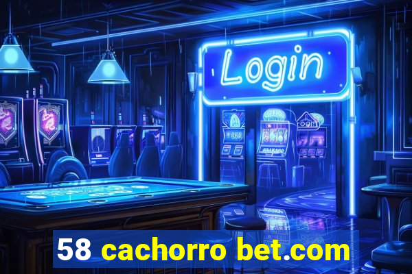 58 cachorro bet.com