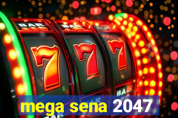 mega sena 2047