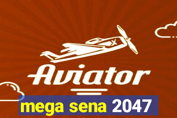 mega sena 2047