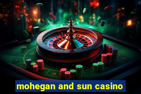 mohegan and sun casino