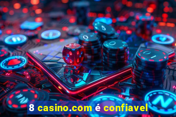 8 casino.com é confiavel