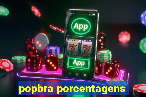 popbra porcentagens