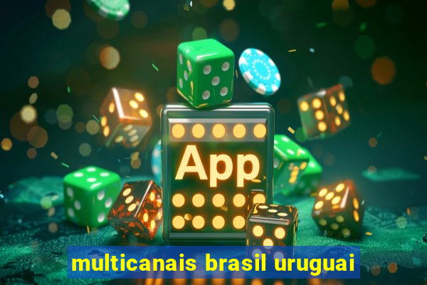 multicanais brasil uruguai