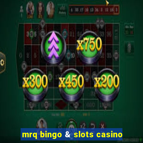 mrq bingo & slots casino