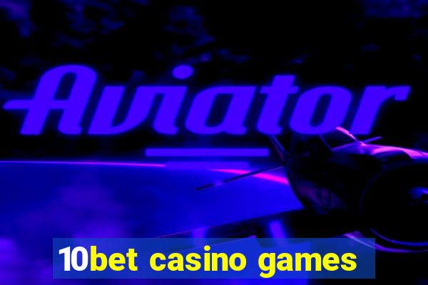 10bet casino games