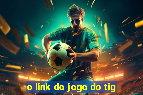 o link do jogo do tig