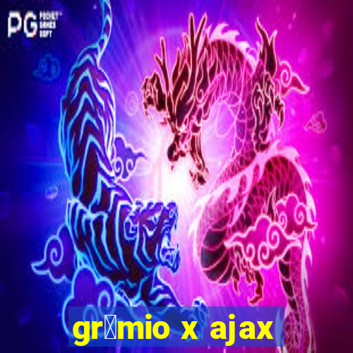 gr锚mio x ajax