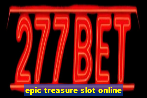 epic treasure slot online