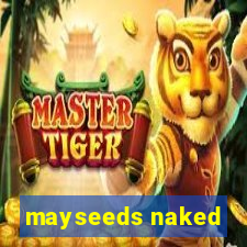 mayseeds naked