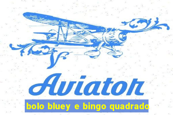 bolo bluey e bingo quadrado