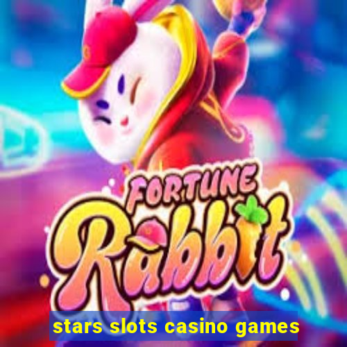 stars slots casino games