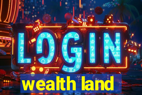 wealth land