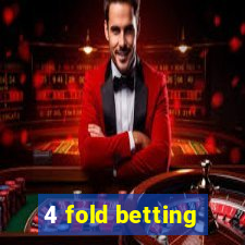 4 fold betting