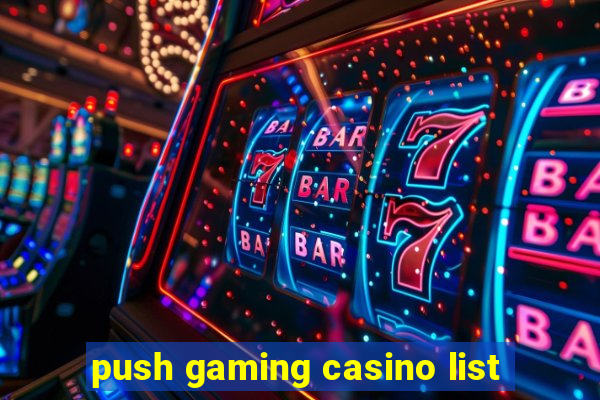 push gaming casino list